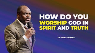 WHAT DID JESUS MEAN BY WORSHIPPING IN SPIRIT AND TRUTH  DR ABEL DAMINA [upl. by Nelyag]