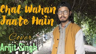 Chal Wahan Jaate Hain Cover  Arijit Singh [upl. by Majka]