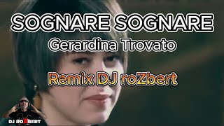 SOGNARE SOGNARE Gerardina Trovato  Remix DJ roZbert [upl. by Roddy565]