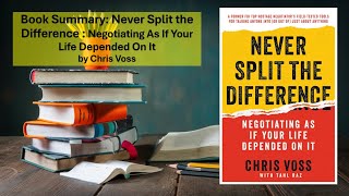 Book Summary Never Split the Difference Negotiating As If Your Life Depended On It by Chris Voss [upl. by Anuska]