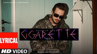 Cigarette Full Song Lyrics Ikka  Sez on The Beat  Only Love Gets Reply [upl. by Faubion]