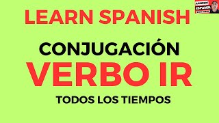 LearnSpanish VERBO IR  TODOS LOS TIEMPOS VERBALES DEL ESPAÑOL [upl. by Assirrak]