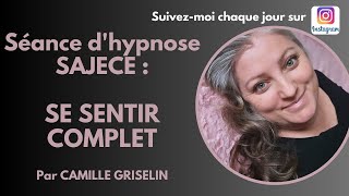 Se sentir complet par Camille Griselin HYPNOSE SAJECE [upl. by Bree695]