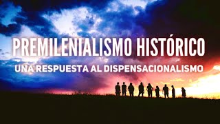 Premilenialismo histórico una respuesta al dispensacionalismo [upl. by Tammy395]