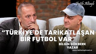 Fatih Altaylı ile Pazar Sohbeti quotTürkiyede tarikatlaşan bir futbol varquot  Bilgin Gökberk [upl. by Elicul]