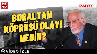 Boraltan Köprüsü Olayı Nedir [upl. by Agnew430]