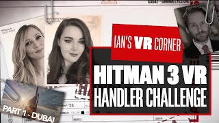 Hitman VR Gameplay  The Hitman Handler Challenge Part 1 Dubai  Ians VR Corner [upl. by Far]