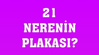 21 Plaka Nerenin Plakasıdır [upl. by Gawlas]