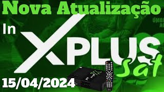 XPLUS SAT NOVA ATUALIZAÇÃO 15042024 [upl. by Aknaib]