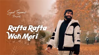 RAFTA RAFTA WOH MERI COVER BY SYED TAJAMUL [upl. by Philpot]