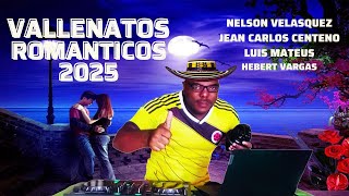 VALLENATOS ROMANTICOS MIX 2025 NELSON VELAZQUEZ  JEAN CARLOS CENTENO  HEBER VARGAS  LUIS MATEUS [upl. by Eamon506]