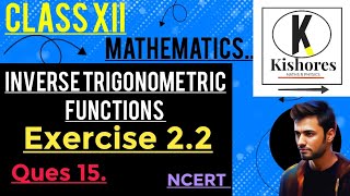 Inverse Trigonometric Functions Exercise 22 Q15 [upl. by Ezitram]