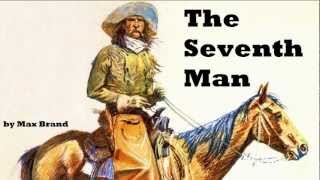 The Seventh Man  FULL Audio Book by Max Brand  Cowboy amp Western Fiction [upl. by Kennith]