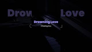 Drowning Love  Chasing Kou  drowning piano pianomusic pianocover [upl. by Jahdol]