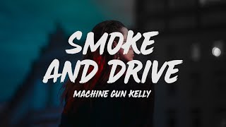 Machine Gun Kelly  Smoke and Drive Lyrics [upl. by Acirdna80]