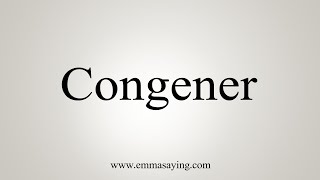 How To Say Congener [upl. by Ruperto301]