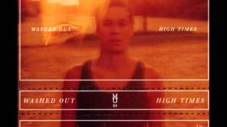 Washed Out  High Times Full Album  HD [upl. by Grazia]