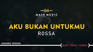 ROSSA  AKU BUKAN UNTUKMU Karaoke Version [upl. by Arline]