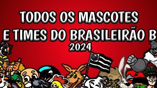 TODOS OS MASCOTES E TIMES DO BRASILEIRÃO SERIE B DE 2024 [upl. by Aidin]