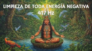 Música Chamánica y 417 Hz para LIMPIAR toda energía negativa y atraer pensamientos POSITIVOS [upl. by Kallista]