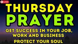 POWERFUL THURSDAY PRAYERS  Get Success In Your Job Work And Business  Protect Your Soul [upl. by Grearson301]