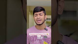 Commerce Wala Engineer Friend🤣Part1 engineering commerce comedy friends [upl. by Nilsoj]