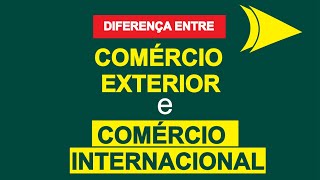 DIFERENÇA ENTRE COMÉRCIO EXTERIOR E COMÉRCIO INTERNACIONAL [upl. by Ynohtnad]