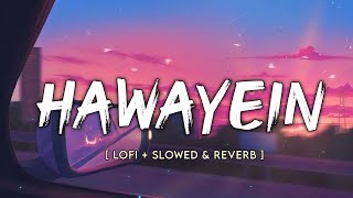 Hawayein  Slowed amp Reverb  Arijit Singh Song  Lofi Mix  MusicalTown97 [upl. by Neitsabes]