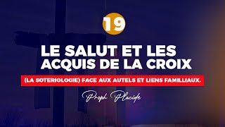 LE SALUT ET LES ACQUIS DE LA CROIX LA SOTERIOLOGIE n°19 FACE AUX AUTELS ET LIENS FAMILLIAUX [upl. by Ahsinra438]