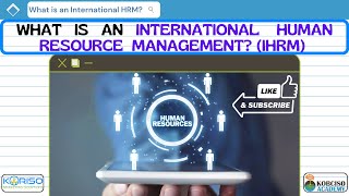 What is an International Human Resource Management IHRM WaxKuBaroafSomalia kobcisoacademy [upl. by Medina672]