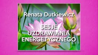 Czym są sesje Uzdrawiania Energetycznego  z Renatą Dutkiewicz rozmawia Małgorzata IRI Jakubowska [upl. by Felton]