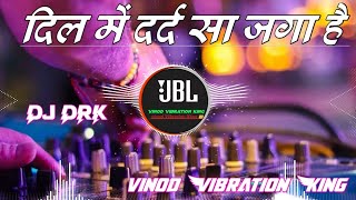 दिल में दर्द सा जगा है DJ DRK Hindisong jbl bass vinodvibrationking [upl. by Brouwer]