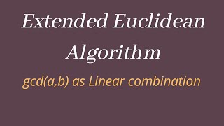 Extended Euclidean AlgorithmExpress gcdab as linear combination [upl. by Eicirtap]