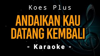 Koes Plus  Andaikan Kau Datang Kembali  Melodi Karaoke [upl. by Gnem520]