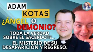 EL MISTERIO DEL PADRE ADAM KOTS ANGEL O DEMONIO TE CONTAMOS TODA LA VERDAD [upl. by Toomay]