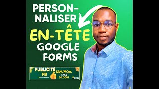 APPRENEZ A PERSONNALISER VOTRE ENTETE GOOGLE FORMS [upl. by Sparke]