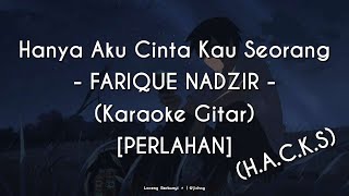 Hanya Aku Cinta Kau Seorang  FARIQUE NADZIR PERLAHAN KARAOKE GITAR [upl. by Jepson]