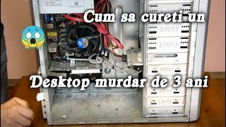 Cum sa cureti un PC de praf Tutorial curatare desktop murdar de 3 ani [upl. by Pestana617]