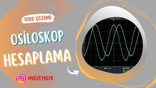 Osiloskop Hesaplama  Soru Çözümü 1 [upl. by Mayworm]