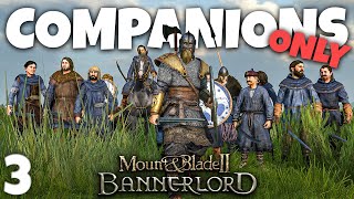 Companions Only Challenge  Mount amp Blade 2 Bannerlord  Part 3 [upl. by Vachil]