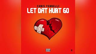 Chris Ferrelli  Let Dat Hurt Go [upl. by Fidelis911]