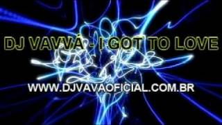 DJ VAVVÁ  I GOT TO LOVE [upl. by Acimad29]