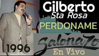 GILBERTO SANTA ROSA  PERDONAME  En Vivo SALONAZO 1996 [upl. by Akinad]