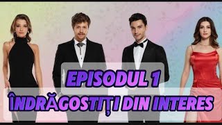 Îndrăgostiți din interes  Episodul 1  Rezumat Complet [upl. by Cyler171]