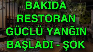 BAKIDA RESTORAN GÜCLÜ YANĞIN BAŞLADI [upl. by Kenimod756]