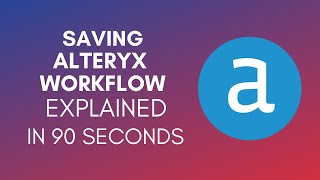 How To Save Alteryx Workflow 2024 [upl. by Hokanson]