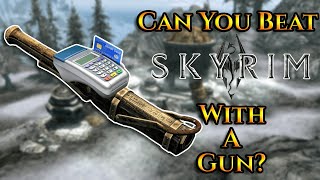 Can You Beat Skyrim With A Gun [upl. by Erica497]