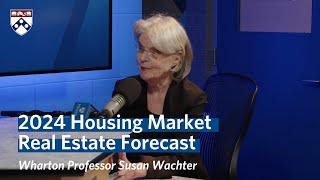 Housing Market in 2024 – Wharton Professor Susan Wachters Real Estate Forecast [upl. by Pippa]