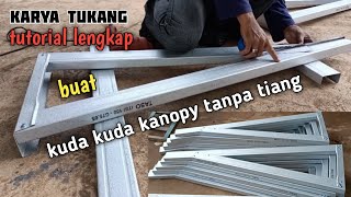 Tutorial Lengkap Membuat Kuda Kuda Kanopi Bajaringan [upl. by Atterol]