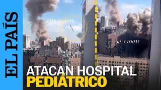 GUERRA UCRANIA  Rusia ataca con misiles un hospital pediátrico de Kiev  EL PAÍS [upl. by Coward]